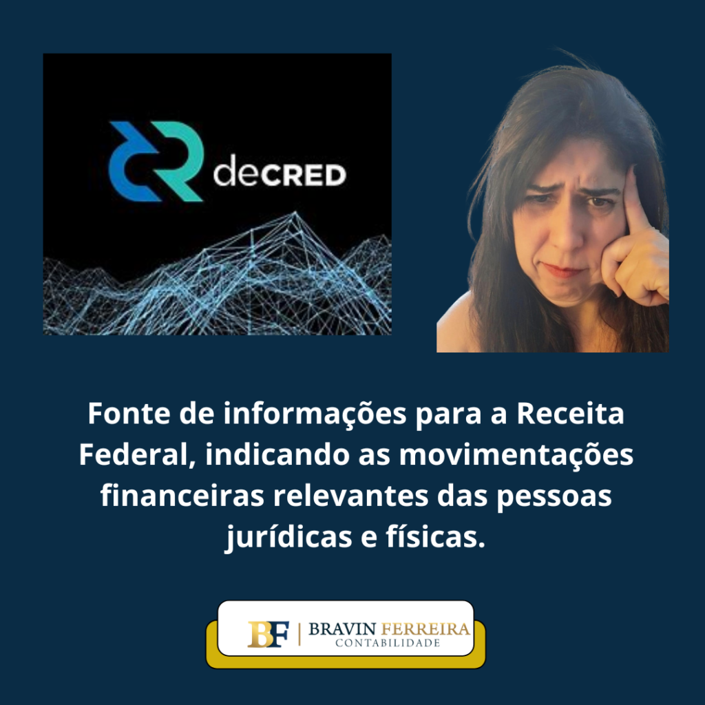 A Receita Federal do Brasil utiliza os dados da DECRED para fazer cruzamento fiscal dos contribuintes.